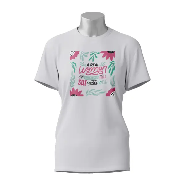 Female Printed Round Neck Half Sleeve T-Shirt - A Real Woman is Whatever Hell She Wants To Be