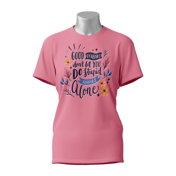 Female Printed Round Neck Half Sleeve T-Shirt-Good friend don't let you do stupid things alone