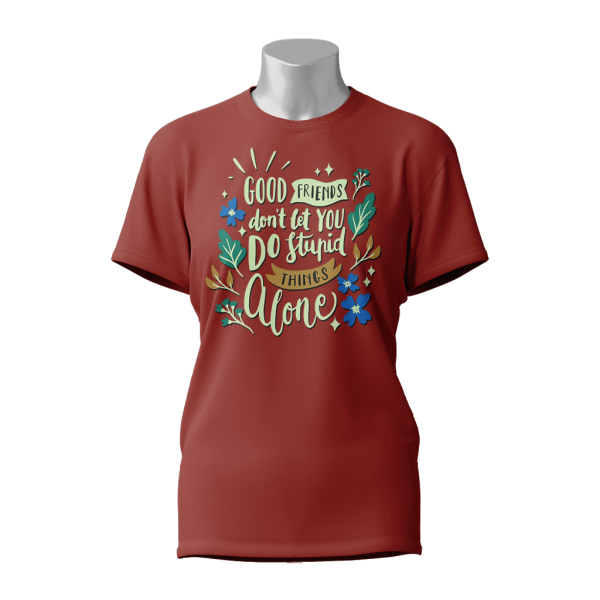 Female Printed Round Neck Half Sleeve T-Shirt-Good friend don't let you do stupid things alone