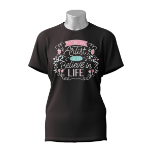 Female Printed Round Neck Half Sleeve T-Shirt-To Be An Artist Is To Believe In Life