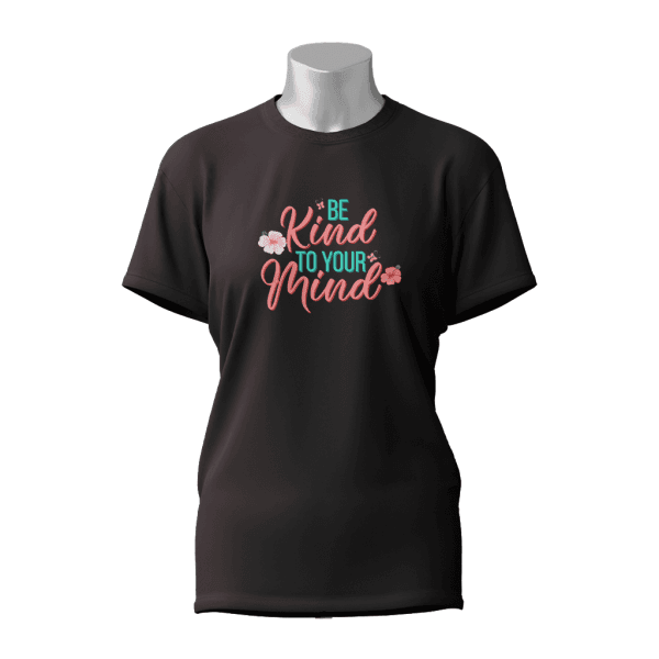 Female Printed Round Neck Half Sleeve T-Shirt-Be kind to your mind