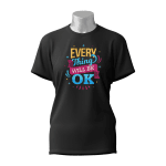 Female Printed Round Neck Half Sleeve T-Shirt-Everything Will Be Ok