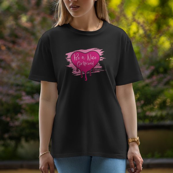 Be A Nice Girlfriend - Half Sleeve T-Shirt For Women