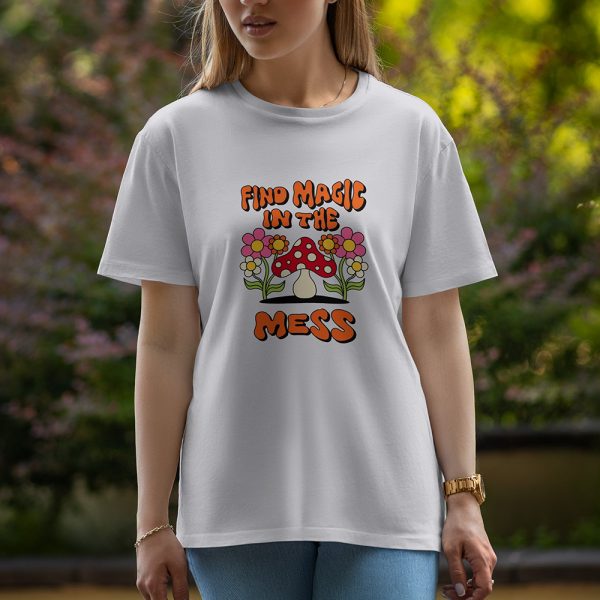 Find magic in the mess - Half Sleeve T-Shirt For Women