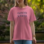 Good Vibes - Half Sleeve T-Shirt For Women