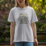 Good Life Ever - Half Sleeve T-Shirt For Women