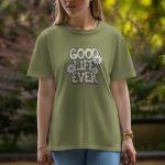 Good Life Ever - Half Sleeve T-Shirt For Women