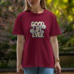 Good Life Ever - Half Sleeve T-Shirt For Women