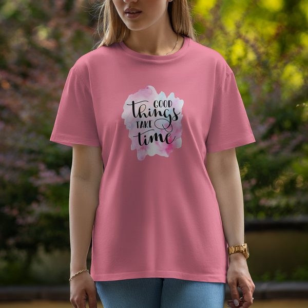 Good Things Take Time - Half Sleeve T-Shirt For Women