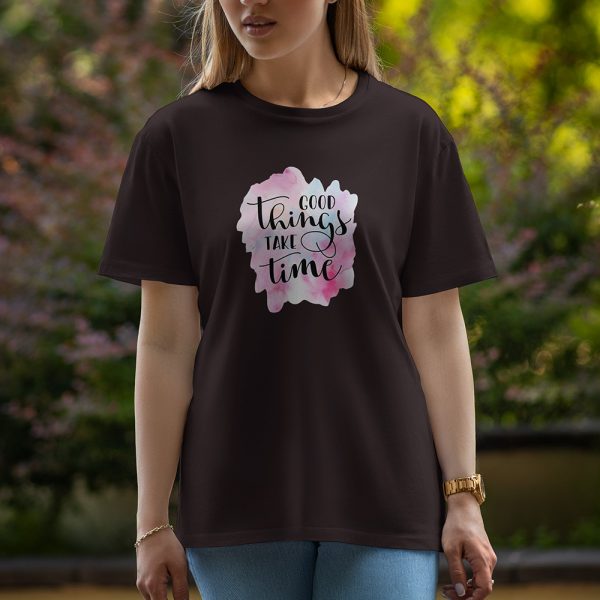 Good Things Take Time - Half Sleeve T-Shirt For Women