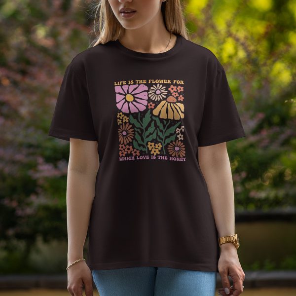 Life Is The Flower For Which Love Is The Honey - Half Sleeve T-Shirt For Women