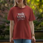 More Love - Half Sleeve T-Shirt For Women