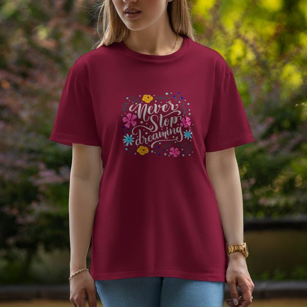 Never Stop Dreaming - Half Sleeve T-Shirt For Women