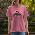 You Are Beautiful - Half Sleeve T-Shirt For Women