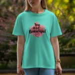 You Are Beautiful - Half Sleeve T-Shirt For Women