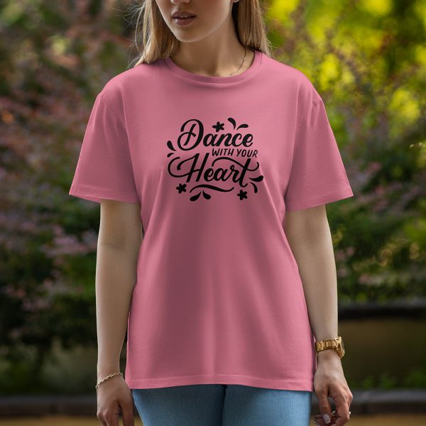 Dance With Your Heart - Half Sleeve T-Shirt For Women